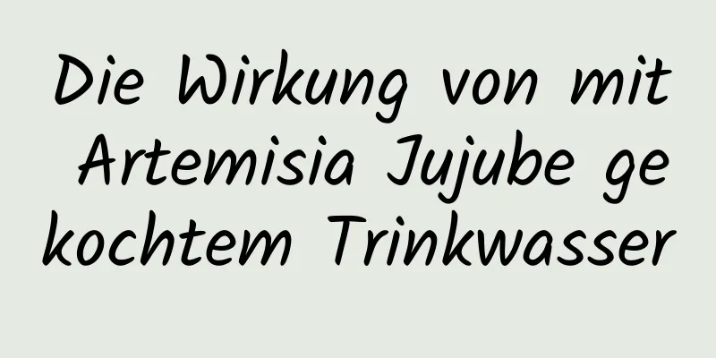 Die Wirkung von mit Artemisia Jujube gekochtem Trinkwasser