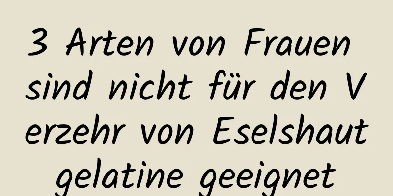 3 Arten von Frauen sind nicht für den Verzehr von Eselshautgelatine geeignet