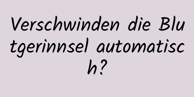 Verschwinden die Blutgerinnsel automatisch?