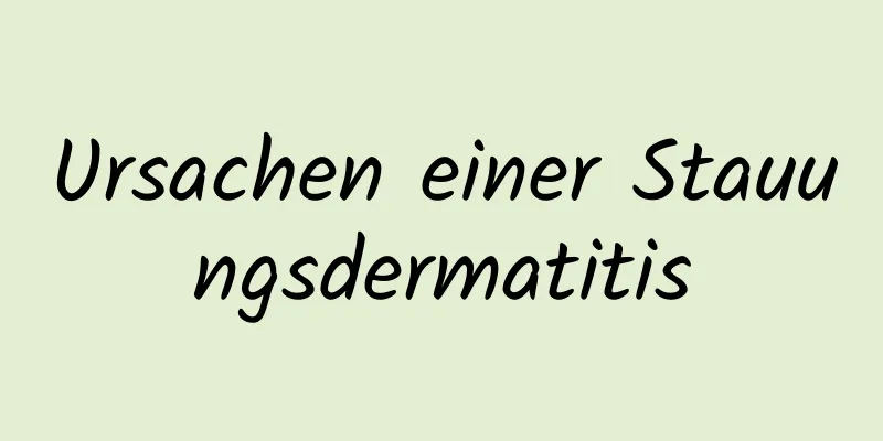 Ursachen einer Stauungsdermatitis