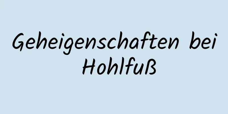 Geheigenschaften bei Hohlfuß