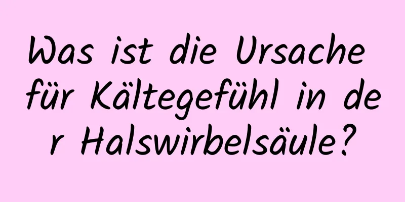 Was ist die Ursache für Kältegefühl in der Halswirbelsäule?