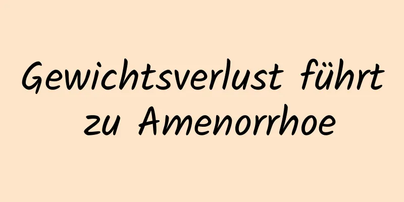 Gewichtsverlust führt zu Amenorrhoe