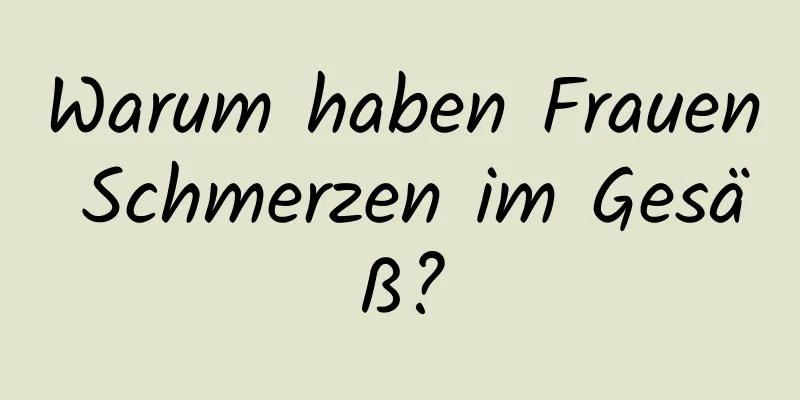 Warum haben Frauen Schmerzen im Gesäß?