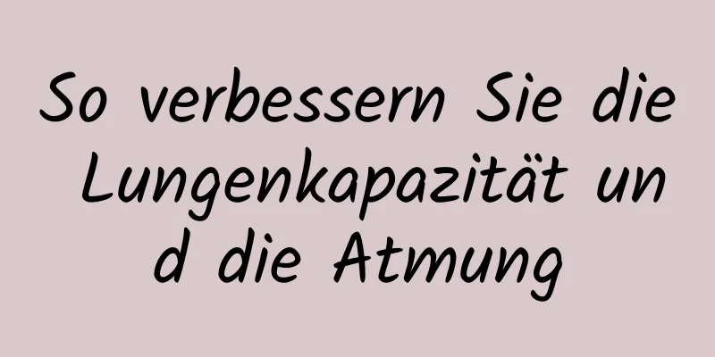 So verbessern Sie die Lungenkapazität und die Atmung