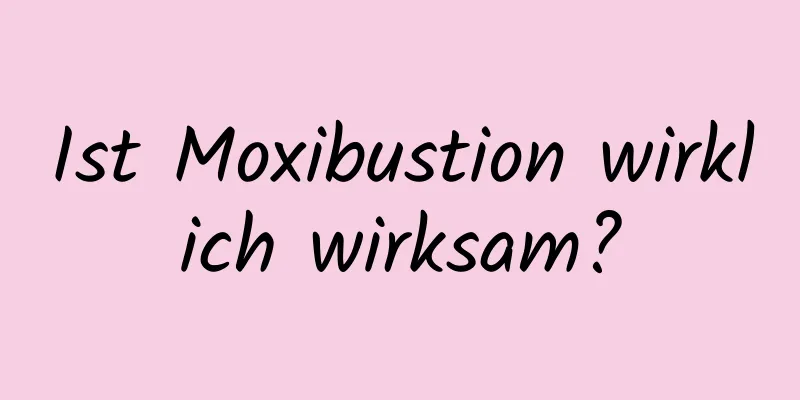 Ist Moxibustion wirklich wirksam?