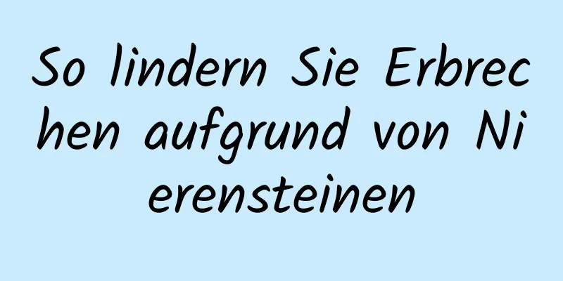 So lindern Sie Erbrechen aufgrund von Nierensteinen