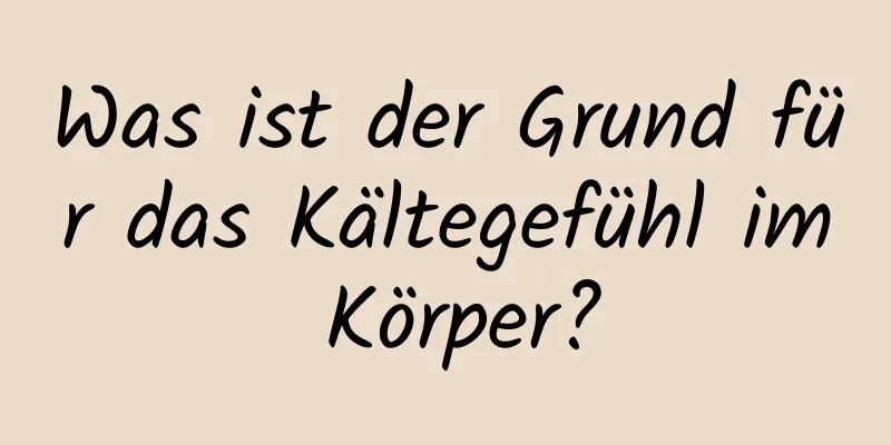 Was ist der Grund für das Kältegefühl im Körper?