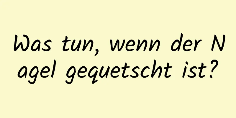 Was tun, wenn der Nagel gequetscht ist?