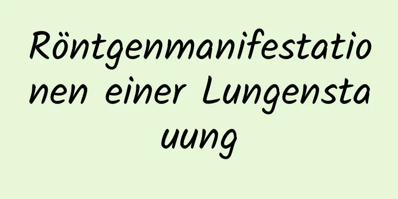 Röntgenmanifestationen einer Lungenstauung