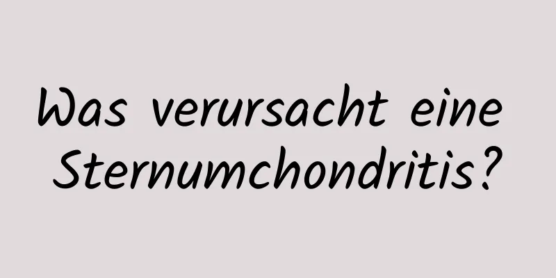 Was verursacht eine Sternumchondritis?