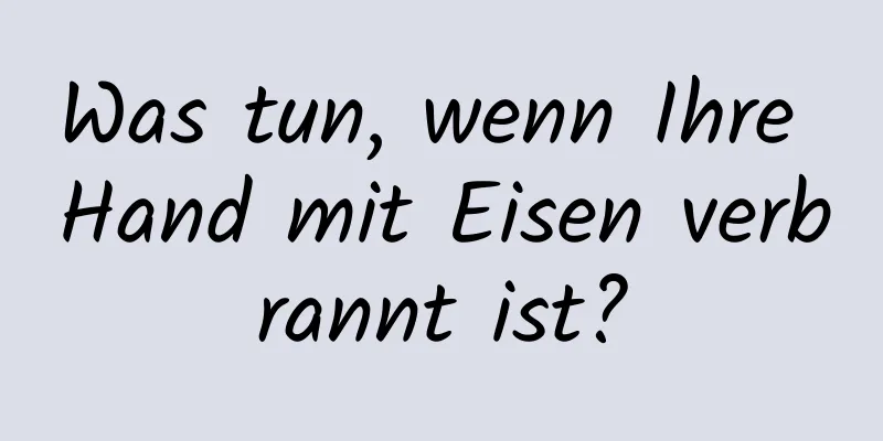 Was tun, wenn Ihre Hand mit Eisen verbrannt ist?