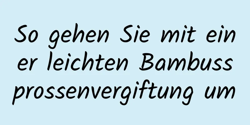 So gehen Sie mit einer leichten Bambussprossenvergiftung um