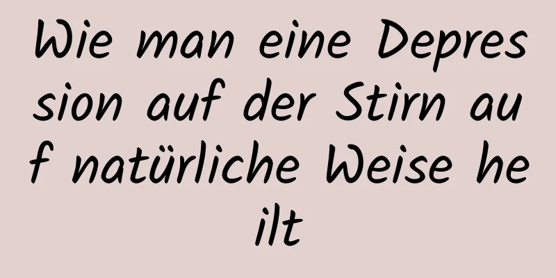 Wie man eine Depression auf der Stirn auf natürliche Weise heilt