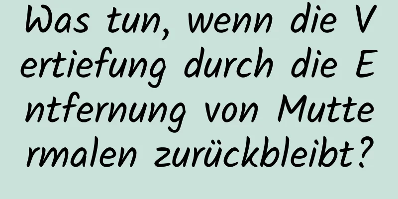 Was tun, wenn die Vertiefung durch die Entfernung von Muttermalen zurückbleibt?