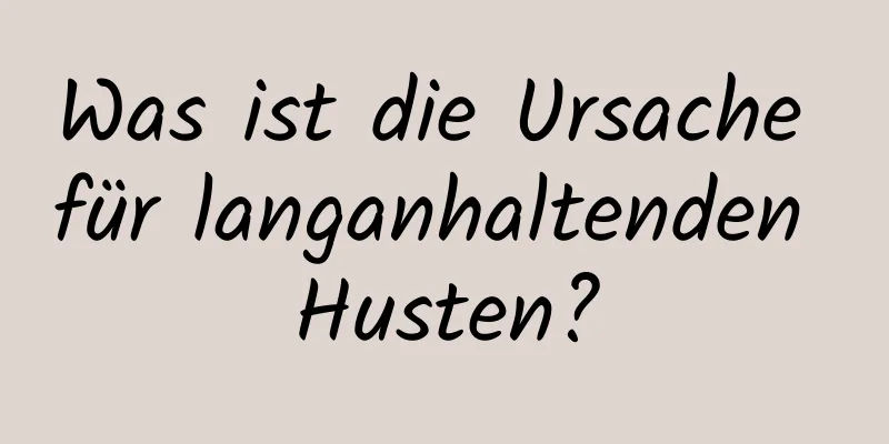 Was ist die Ursache für langanhaltenden Husten?