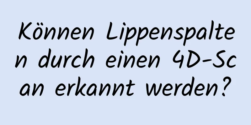 Können Lippenspalten durch einen 4D-Scan erkannt werden?