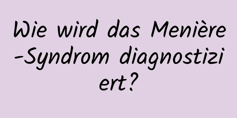 Wie wird das Menière-Syndrom diagnostiziert?