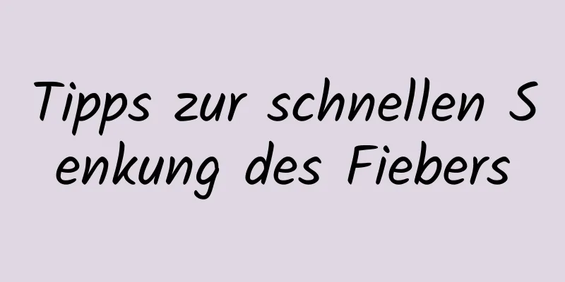 Tipps zur schnellen Senkung des Fiebers