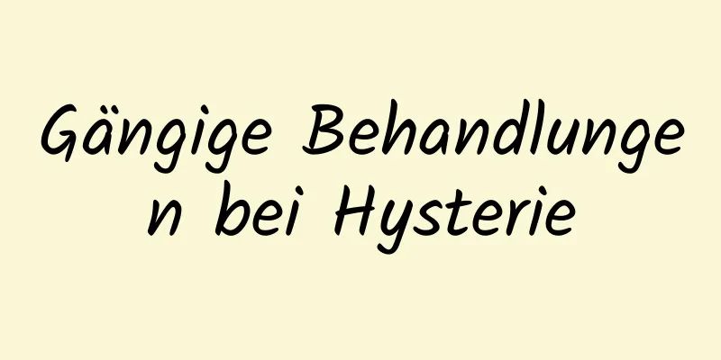 Gängige Behandlungen bei Hysterie