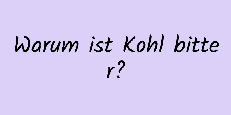 Warum ist Kohl bitter?