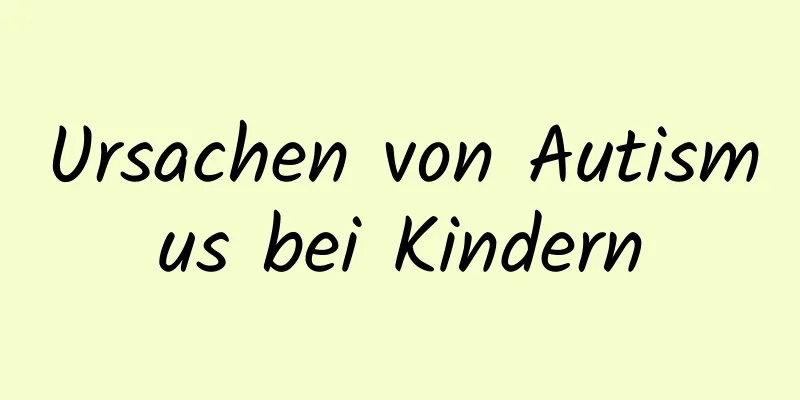 Ursachen von Autismus bei Kindern