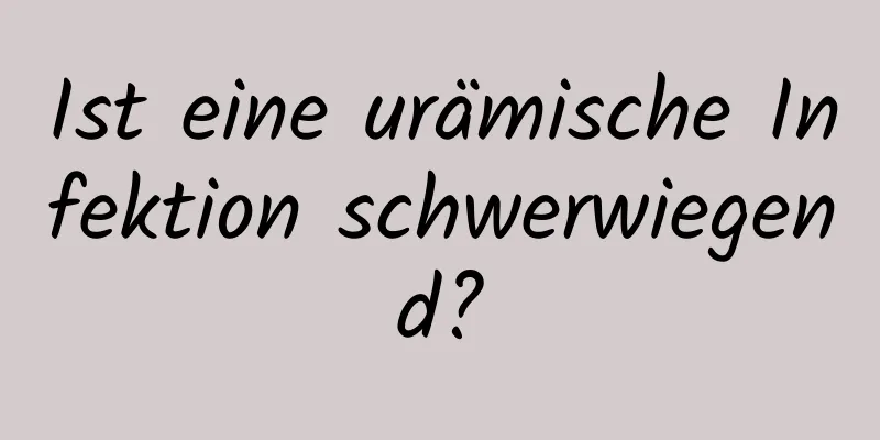 Ist eine urämische Infektion schwerwiegend?