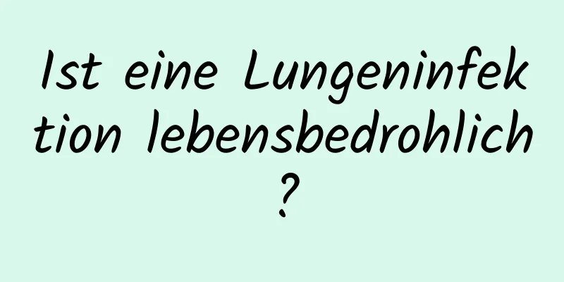 Ist eine Lungeninfektion lebensbedrohlich?