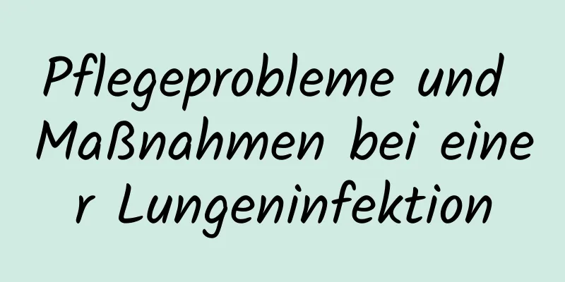 Pflegeprobleme und Maßnahmen bei einer Lungeninfektion