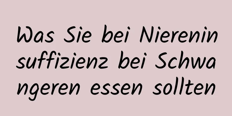 Was Sie bei Niereninsuffizienz bei Schwangeren essen sollten