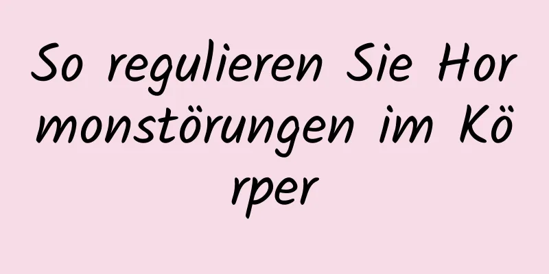 So regulieren Sie Hormonstörungen im Körper