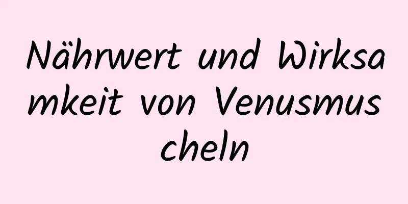 Nährwert und Wirksamkeit von Venusmuscheln