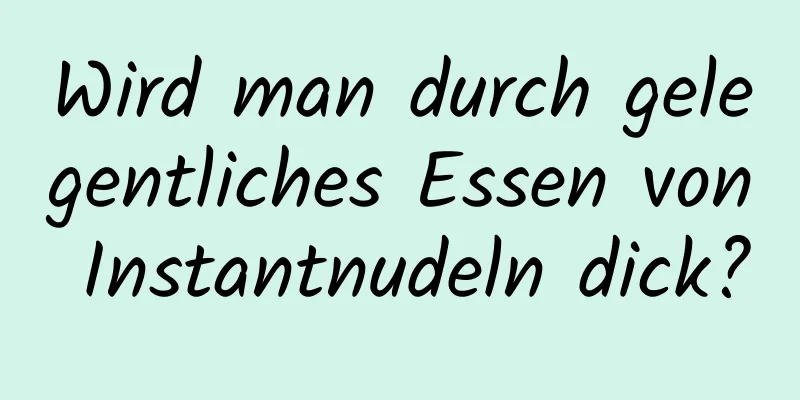 Wird man durch gelegentliches Essen von Instantnudeln dick?