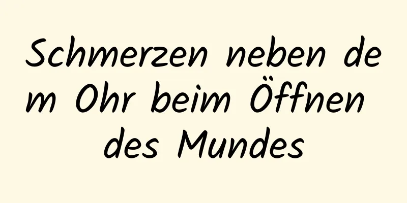 Schmerzen neben dem Ohr beim Öffnen des Mundes