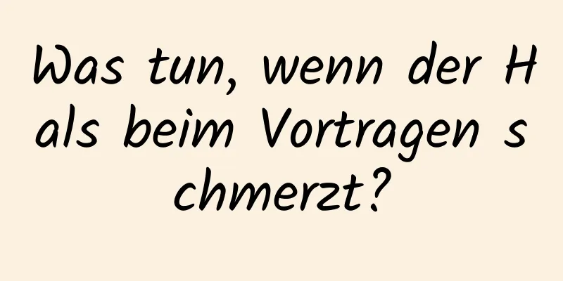 Was tun, wenn der Hals beim Vortragen schmerzt?