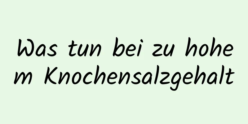 Was tun bei zu hohem Knochensalzgehalt