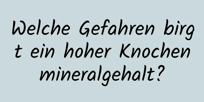 Welche Gefahren birgt ein hoher Knochenmineralgehalt?