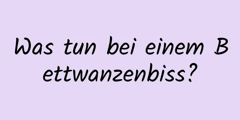 Was tun bei einem Bettwanzenbiss?