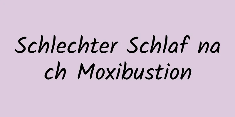 Schlechter Schlaf nach Moxibustion