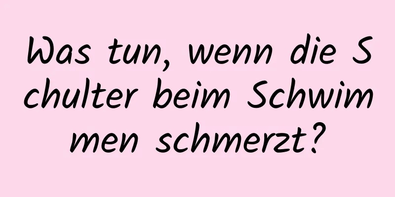 Was tun, wenn die Schulter beim Schwimmen schmerzt?