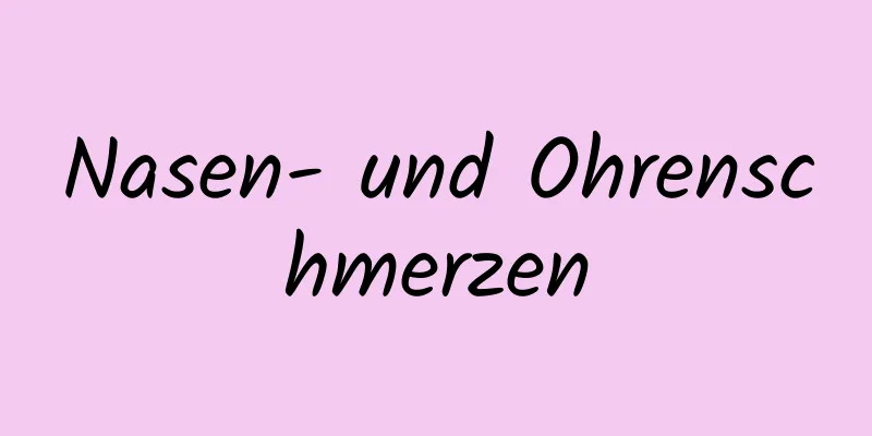 Nasen- und Ohrenschmerzen