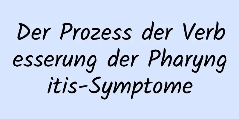 Der Prozess der Verbesserung der Pharyngitis-Symptome