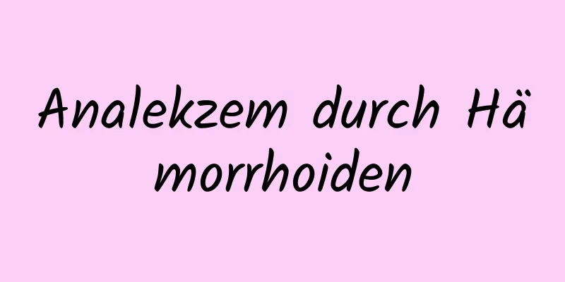 Analekzem durch Hämorrhoiden