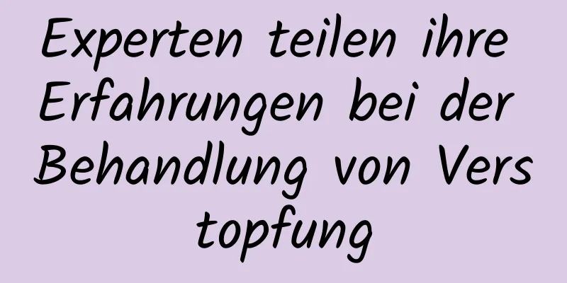 Experten teilen ihre Erfahrungen bei der Behandlung von Verstopfung