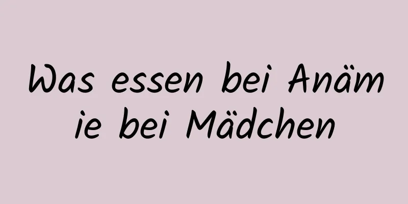 Was essen bei Anämie bei Mädchen