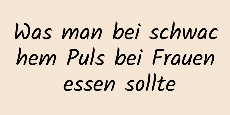 Was man bei schwachem Puls bei Frauen essen sollte