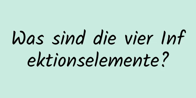 Was sind die vier Infektionselemente?