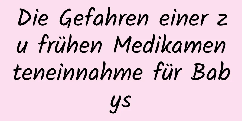 Die Gefahren einer zu frühen Medikamenteneinnahme für Babys