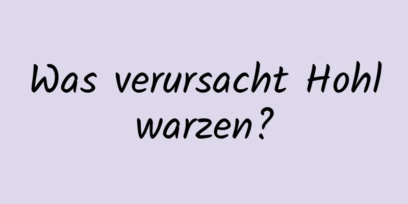 Was verursacht Hohlwarzen?