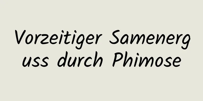 Vorzeitiger Samenerguss durch Phimose